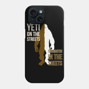 Yeti on the streets / Sasquatch in the sheets Phone Case