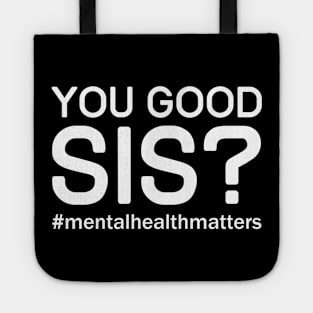 You Good Sis? Mental Health Matters Tote