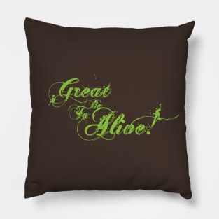 Great to be Alive! Pillow