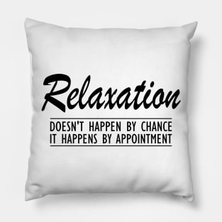 Massage Therapist - Relaxation doesn't happen by chance It happens by appointment Pillow