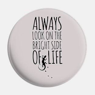 Always Look On The Bright Side Of Life GECKO Pin