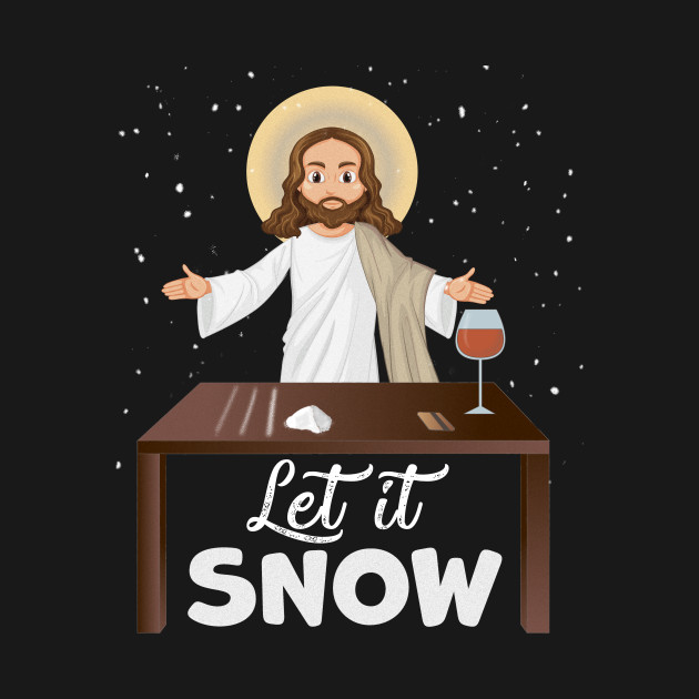 Let It Snow Jesus Cocaine Xmas Gift - Let It Snow - T-Shirt