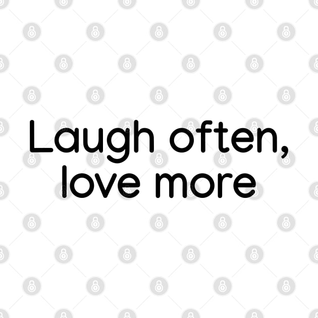 Laugh often, love more Black by sapphire seaside studio