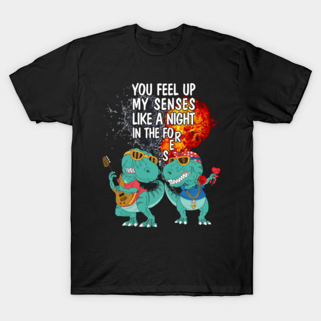 You Feel Up My Senses Valentines Day Romantic T-rex - T Rex - T-Shirt