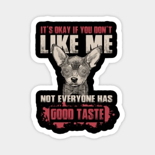 It's Okay If You Don't Like Me Not everyone Have Good Taste - Love Dogs Magnet