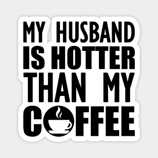 My husband is hotter than my coffee Magnet