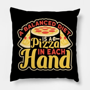 A Balanced Diet is a Pizza in Each Hand Pillow