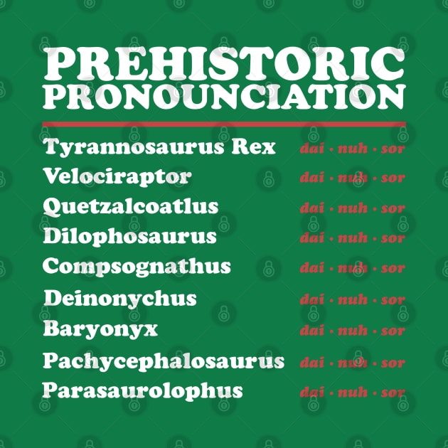 Prehistoric Pronounciation - Just say Dinosaur by Shirt for Brains