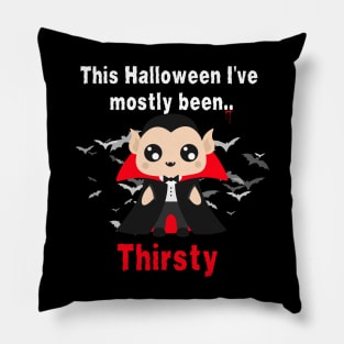 This Halloween I've Mostly Been.. "Thirsty" Pillow