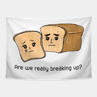 Are we really breaking up?,bread, break up,parting Tapestry