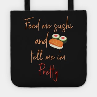 Feed Me Sushi And Tell Me I'm Pretty - Maki Roll Nigiri Sashimi Tote