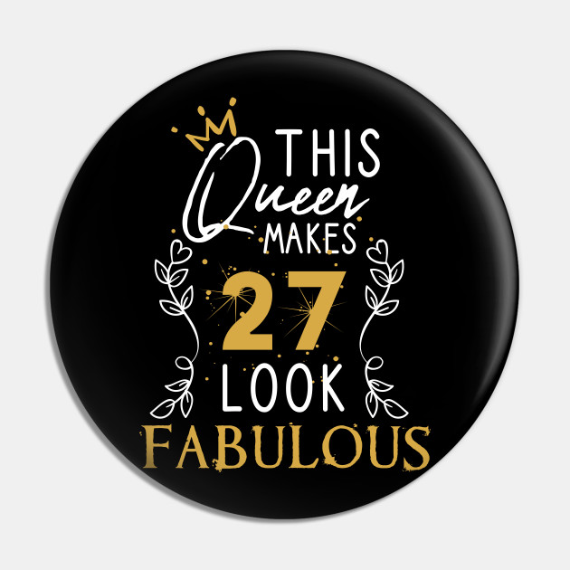 This Queen Makes 27 Look Fabulous / Funny Birthday Gift Idea for Girls and Womens / Happy Birthday / 27th Birthday Gift / Heart and flower style idea design - This Queen Makes 27 Look Fabulous - Pin | TeePublic This Queen Makes 27 Look Fabulous / Funny Birthday Gift Idea for Girls and Womens / Happy Birthday / 27th Birthday Gift / Heart and flower style idea design - This Queen Makes 27 Look Fabulous - Pin | TeePublic