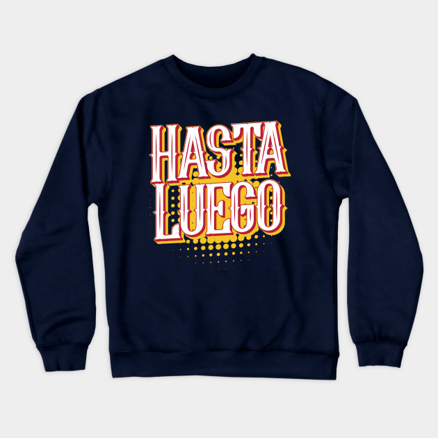 Spanish Greeting Hasta Luego Spain Crewneck Sweatshirt Teepublic