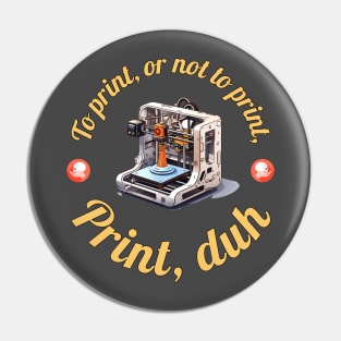 To Print, or not To Print... Pin