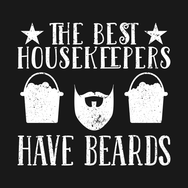 Housekeepers Have Beards Housekeeping by TheBestHumorApparel