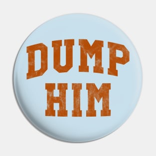 Dump Him Pin