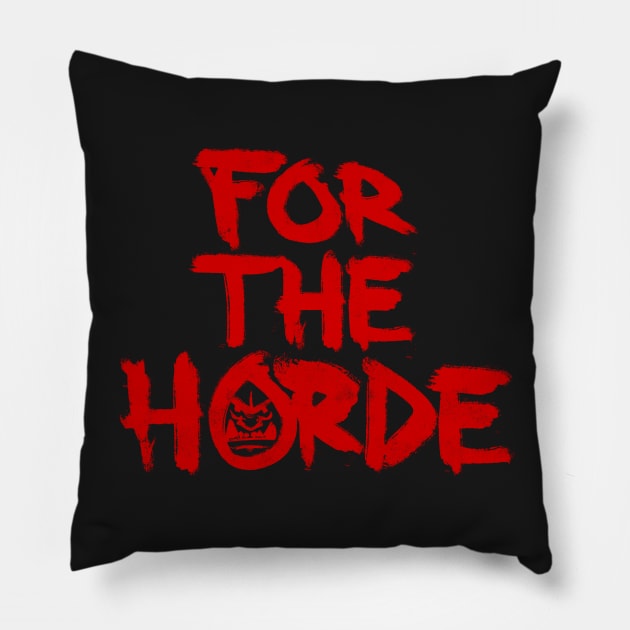 FOR THE HORDE Pillow by paterack