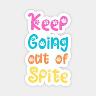 Keep Going Out of Spite Magnet