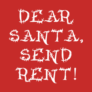 Dear Santa, Send Rent! T-Shirt