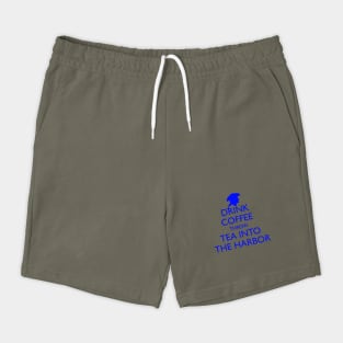 DRINK COFFEE THROW TEA INTO THE HARBOR Shorts