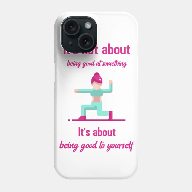 It`s not about being good at something it`s about being good to yourself Phone Case by Relaxing Positive Vibe