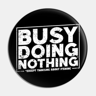 Busy Doing Nothing Fishing Pin