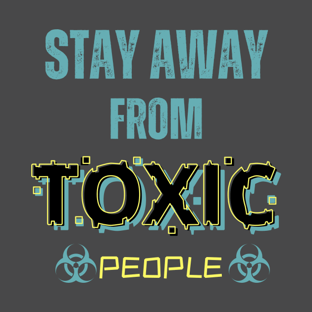 Stay Away From Toxic People by ODIN DESIGNS