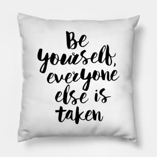 Be Yourself Everyone Else is Taken Pillow