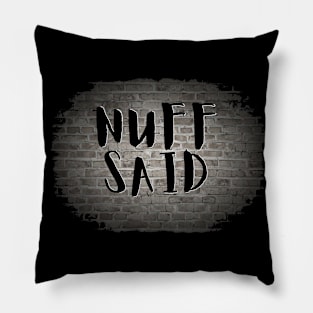 NUFF SAID Pillow