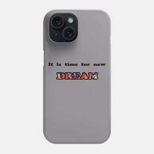 It is time for new dream Phone Case