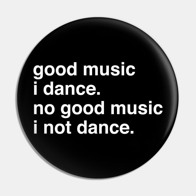 Good music I dance no good music I not dance Pin by TheCosmicTradingPost