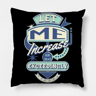 Let me increase exceedingly (Gen. 30:43). Pillow