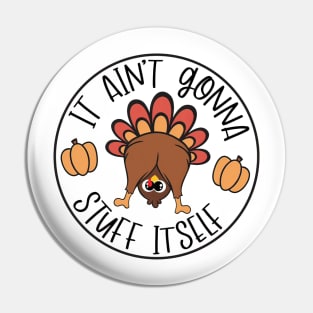 It Aint Gonna Stuff Itself Funny Turkey Gobble Thanksgiving Funny Cute Turkey Pin