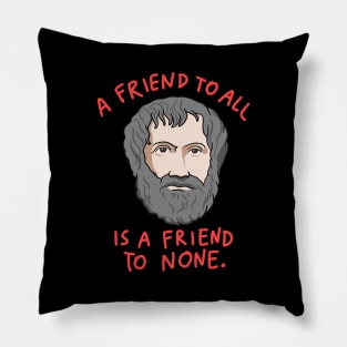 Aristotle Quote: A Friend To All Is A Friend To None Pillow