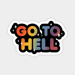 Go to hell - Sarcastic and Funny Quote - Rainbow Lettering Magnet