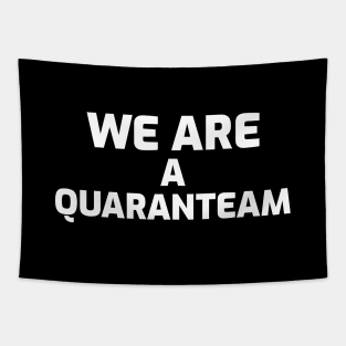 We are a Quaranteam Tapestry