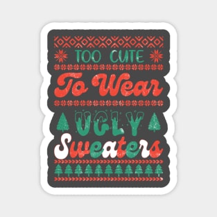 Too Cute to Wear an Ugly Sweater Magnet