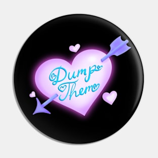 Dump them Pin