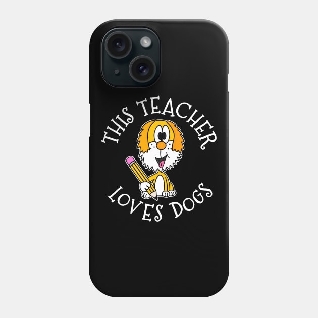 This Teacher Loves Dogs School Dog Phone Case by doodlerob