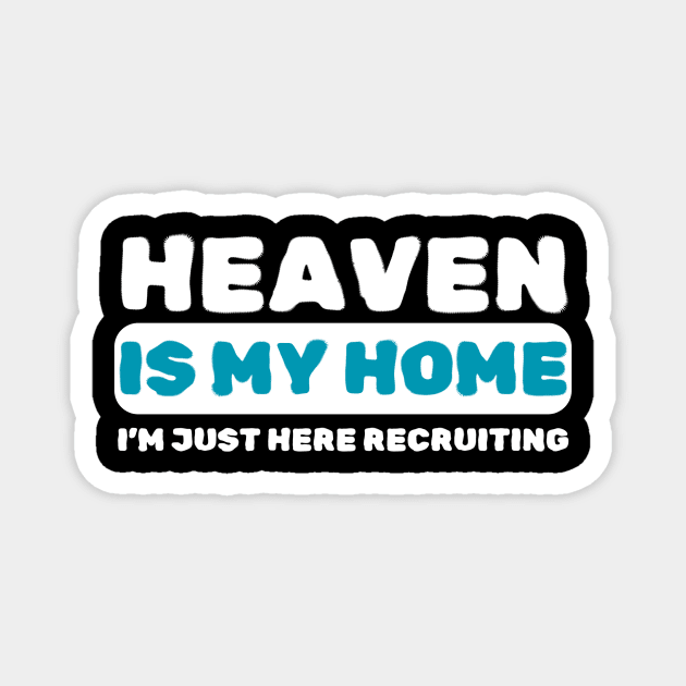 Heaven Is My Home Funny Religious Magnet by The WYLD Tribe