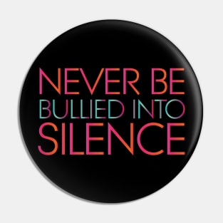 Never Be Bullied Into Silence Pin