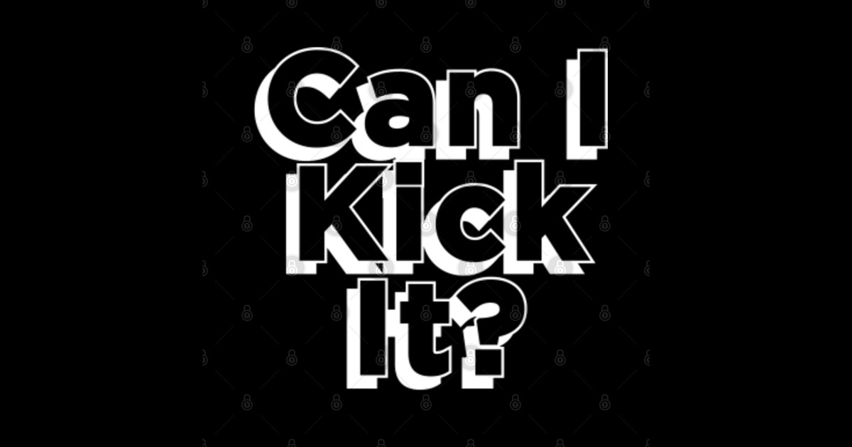 Can I Kick It Can I Kick It Sticker TeePublic
