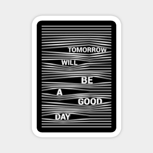 Tomorrow Will Be A Good Day Magnet