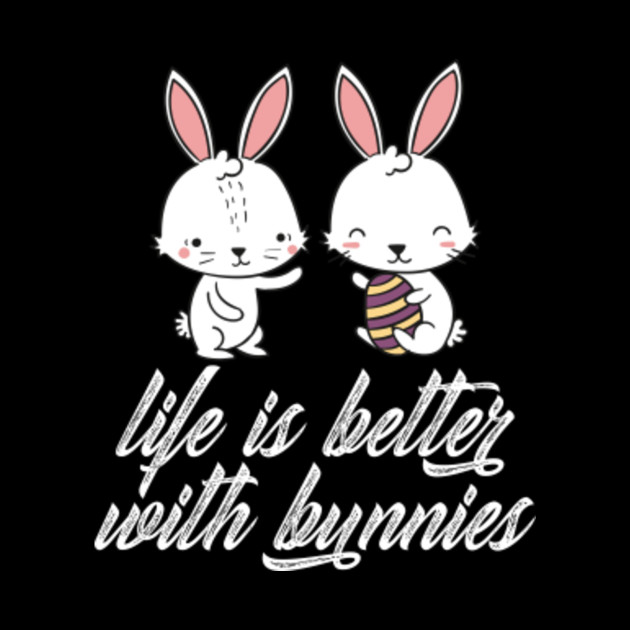 Bunny Shirt Girls Life Is Better With Bunnies Tee Anime Gift