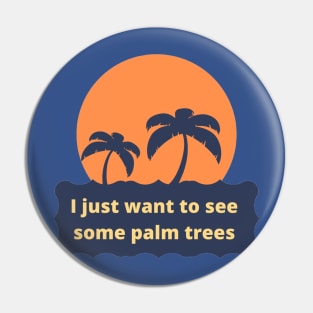 I want to see some palm trees Sunset Pin