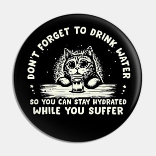 Don't Forget To Drink Water While You Suffer Pin