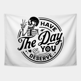 Have The Day You Deserve black Tapestry