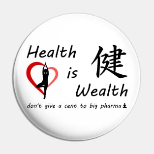 Health is Wealth..... don't give a cent to big pharma Pin