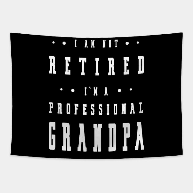 Funny Retiree I'm Not Retired I'm A Professional Grandpa Tapestry by artbypond