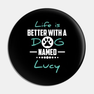 Life Is Better With A Dog Named Lucy Pin